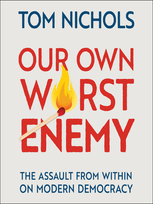 Title details for Our Own Worst Enemy by Tom Nichols - Available